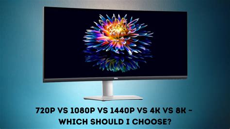 720p Vs 1080p Vs 1440p Vs 4k Vs 8k Which Is Best In 2023