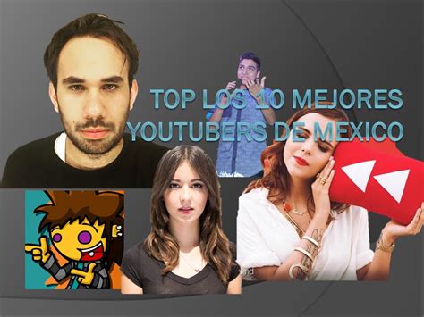 Top 10 Los Mejores Youtubers De Mexico 2016 The Oscorp Youtube