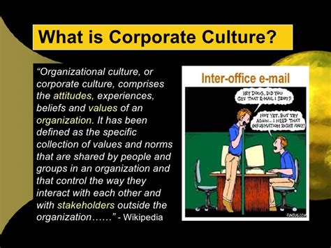 Many scholars had given the definition of organizational culture. Corporate Culture