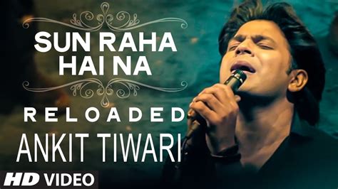 Sun Raha Hai Na Tu Reloaded By Ankit Tiwari T Series Youtube