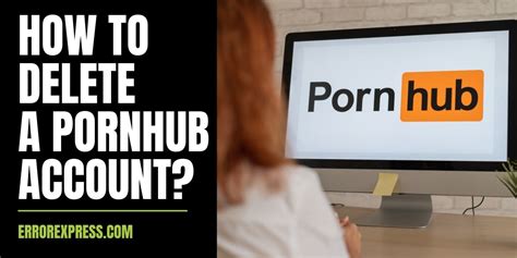 Top How To Delete Pornhub Live Account The Top Answers