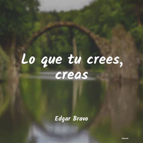 Edgar Bravo Lo Que Tu Crees Creas