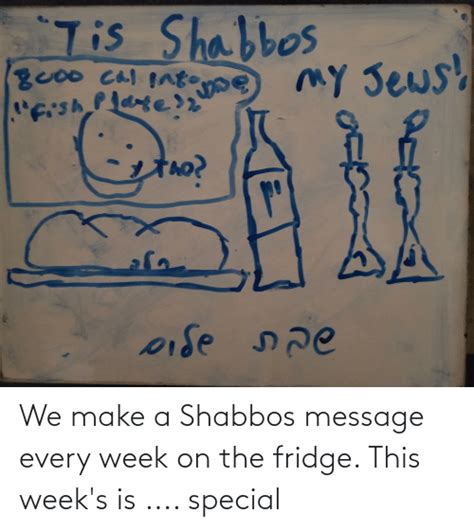 We Make A Shabbos Message Every Week On The Fridge This Weeks Is