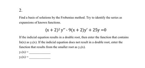 Solved Find A Basis Of Solutions By The Frobenius Method