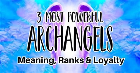 3 Most Powerful Archangel Names Their Meaning And Rank