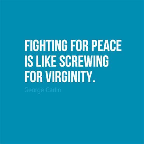In Your Face Poster Fighting For Peace Is Like Screwing For Virginity By George Carlin 33150