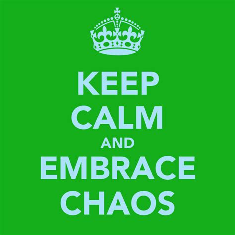 Keep Calm And Embrace Chaos Keep Calm And Carry On Image Generator
