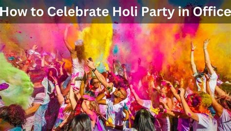 How To Celebrate Holi Party In Office Holi Party Office Ideas