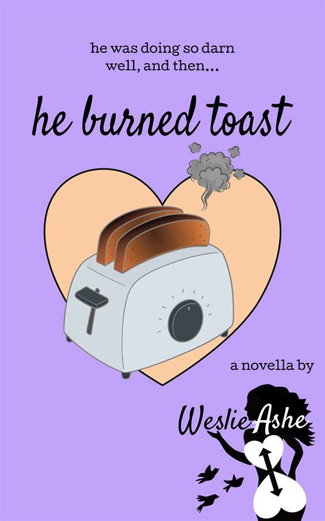 He Burned Toast Yummy Romance 3 By Weslie Ashe Goodreads
