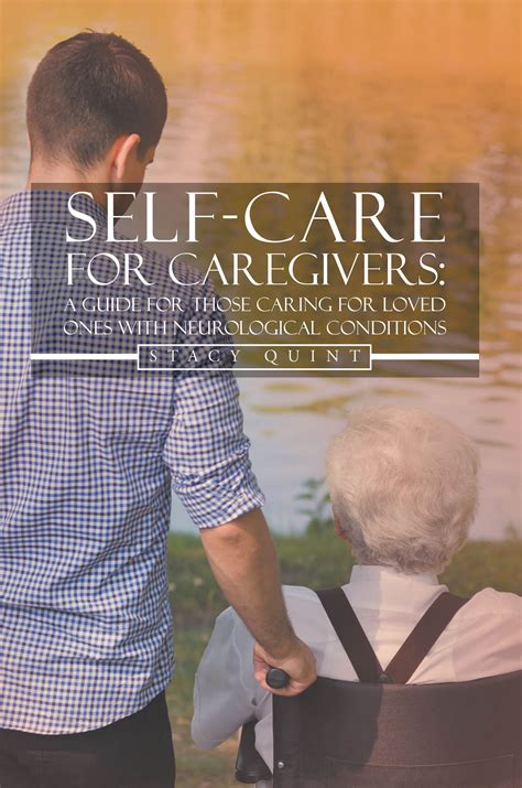 Self Care For Caregivers A Guide For Those Caring For Loved Ones With