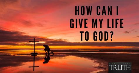 How Can I Give My Life To God