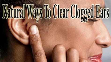 There Are Things That Can Clog Our Ears And It Is Not A Good Feeling Learn Here How To Get Rid