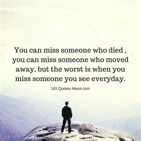 101 quotes about everything you can miss someone who died or moved away but the worst is when