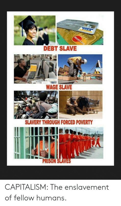 Debt Slave Wage Slave Slavery Through Forced Poverty Prison Sla