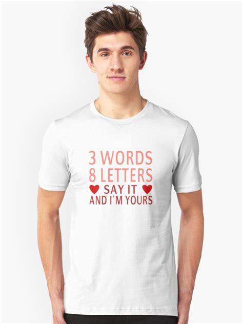 3 words 8 letters say it and i m yours t shirt by coolfuntees redbubble