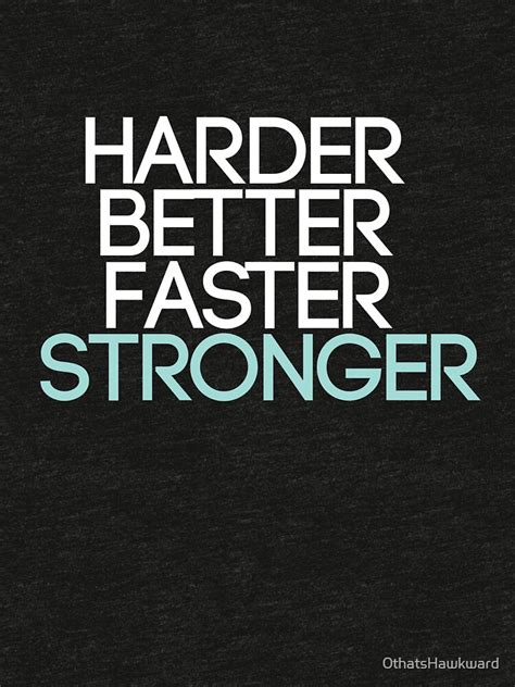 Harder Better Faster Stronger T Shirt By 0thatshawkward Redbubble