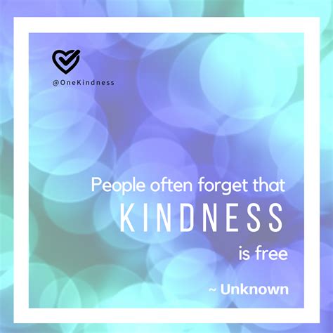 People Often Forget That Kindness Is Free ~ Unknown