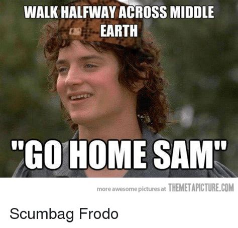 Walkhalfwayacrossmiddle Earth Go Home Sam More Awesome Pictures At