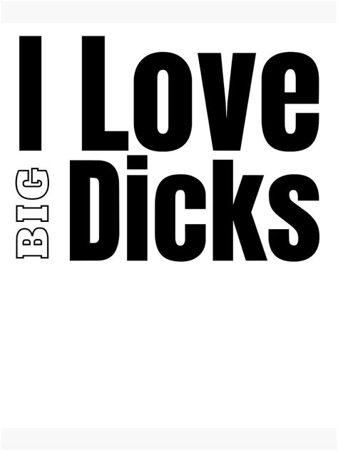 I Love Big Dicks Poster For Sale By Stepadoda Redbubble