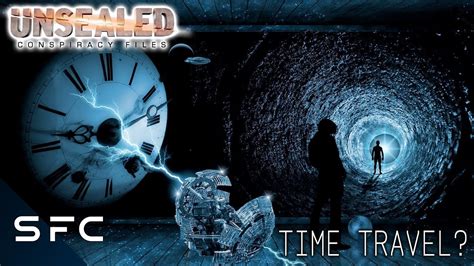 Is Time Travel Real Unsealed Conspiracy Files S1e16 Youtube