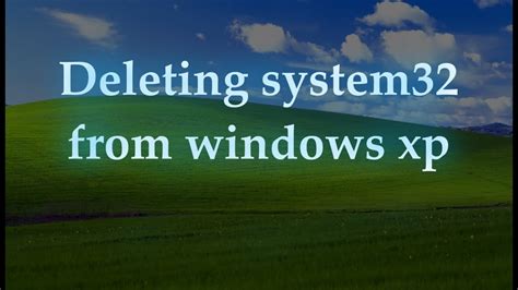 Deleting System32 From Windows Xp Youtube