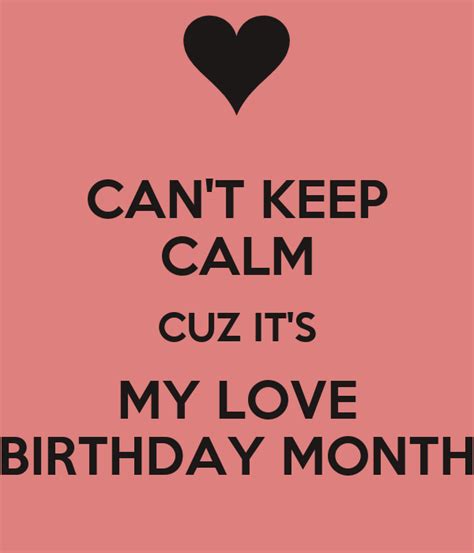 Cant Keep Calm Cuz Its My Love Birthday Month Keep Calm And Carry