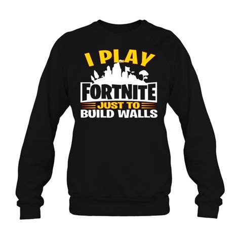 Fortnite I Play Fortnite Just To Build Sweatshirt El01