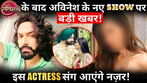 After Choti Sardarni Sarab Aka Avinesh Rekhi To Pair Up With This Actress For A New Show