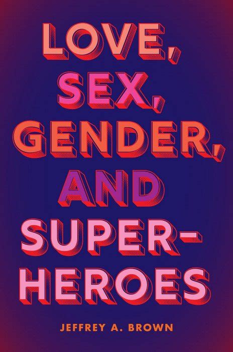Love Sex Gender And Superheroes Soft Cover 1 Rutgers University