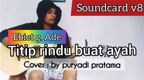 Titip Rindu Buat Ayah Ebiet G Ade Cover Puryadi Pratama Youtube