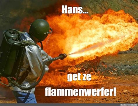 Мем Hans Get Ze Flammenwerfer Все шаблоны Meme