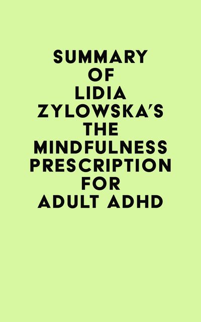 Summary Of Lidia Zylowskas The Mindfulness Prescription For Adult Adhd