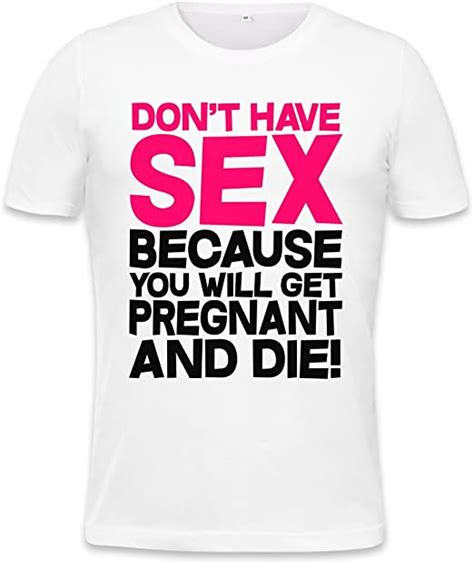 Dont Have Sex Because You Get Pregnant Mens T Shirt Xx Large Amazon