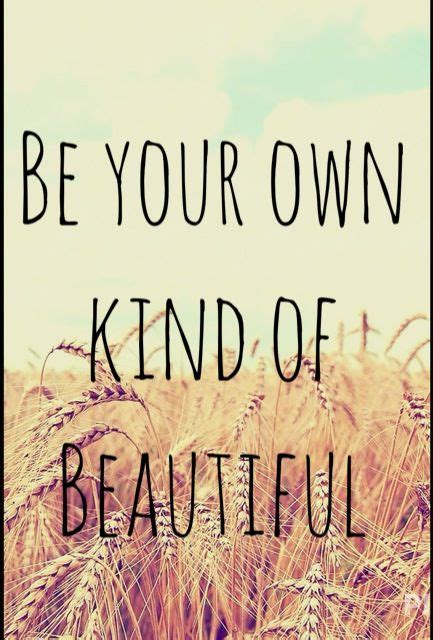 Be Your Own Kind Of Beautiful Love This Cute Quotes Quotes And