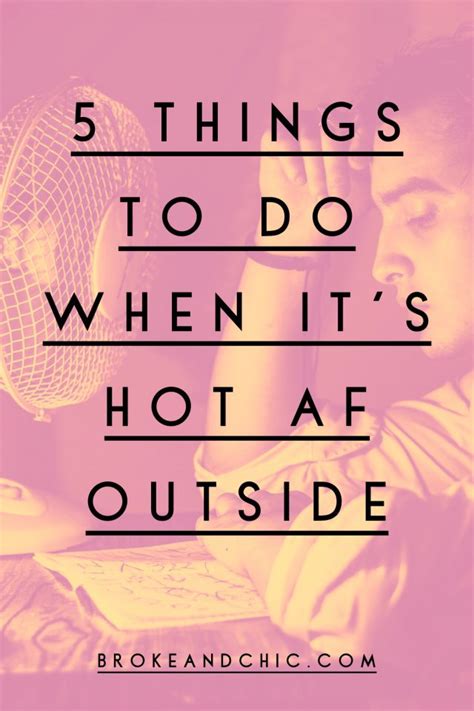 5 things to do when it s too hot to go outside broke and chic