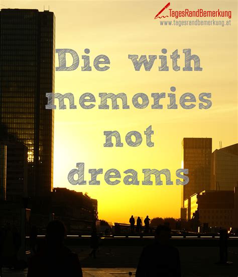 Die with memes not dreams. Die with memories not dreams - Zitat von Die ...