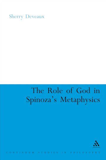The Role Of God In Spinozas Metaphysics Continuum Studies In