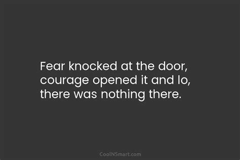 Quote Fear Knocked At The Door Courage Opened Coolnsmart