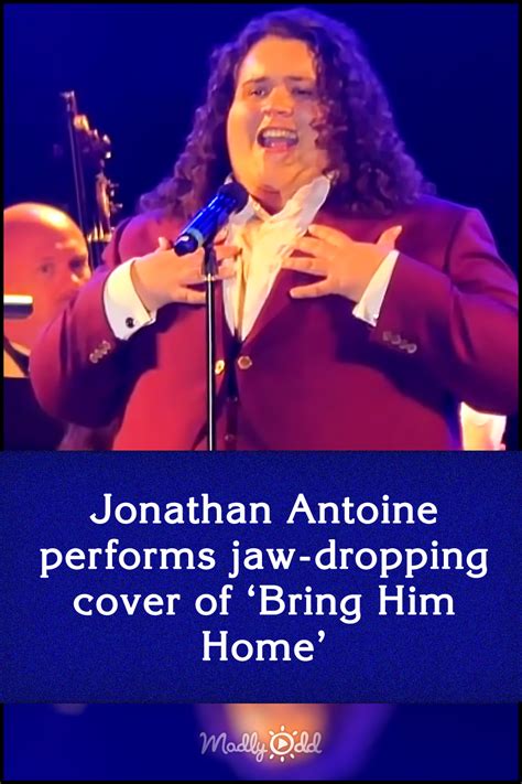 Jonathan Antoine Performs Jaw Dropping Cover Of ‘bring Him Home
