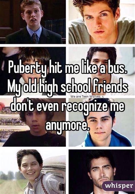 Puberty Hit Me Like A Bus My Old High School Friends Dont Even