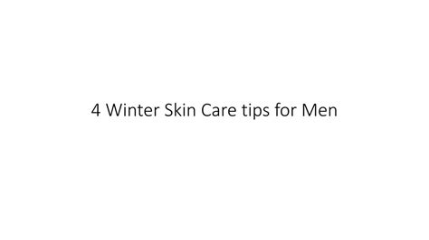 Ppt 4 Winter Skin Care Tips For Men Powerpoint Presentation Free