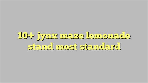 10 Jynx Maze Lemonade Stand Most Standard Công Lý And Pháp Luật