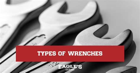 The Ultimate Guide To Different Types Of Wrenches Eagles Garage
