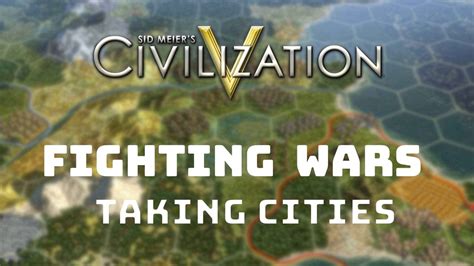 Civilization 5 Tutorial How To Win Wars And Take Cities Land Combat