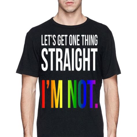 Lets Get One Thing Straight Im Not Lgbt Rainbow Flag Shirt Hoodie
