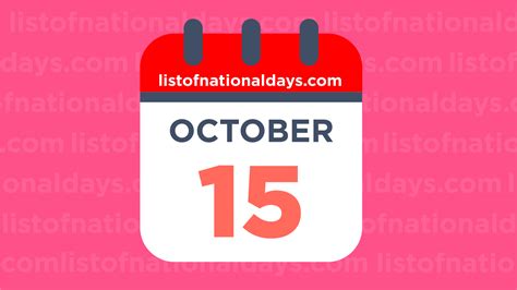 October 15th National Holidaysobservances And Famous Birthdays
