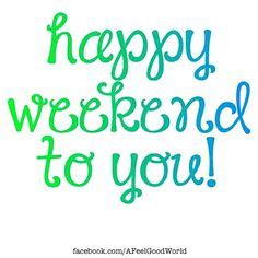1000+ images about Happy Weekend!! {RELAX} on Pinterest | Happy weekend, Nice weekend and Hello ...