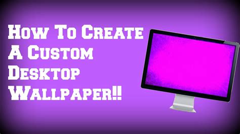 How To Create A Custom Desktop Wallpaper Youtube