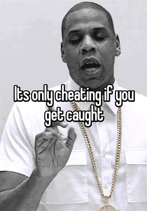 Its Only Cheating If You Get Caught