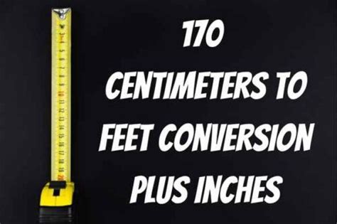 170 Centimeters To Feet And Inches Conversion 170 Cm In Ft